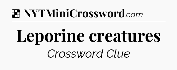 Solution: Leporine creatures - NYT Crossword