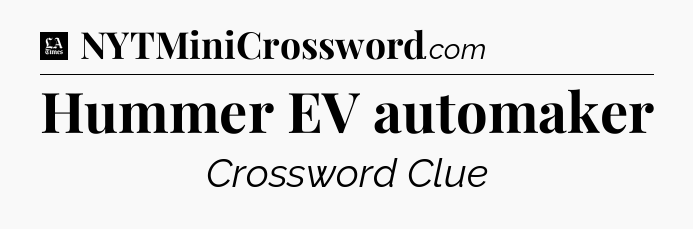 Hummer EV automaker - LA Times Crossword