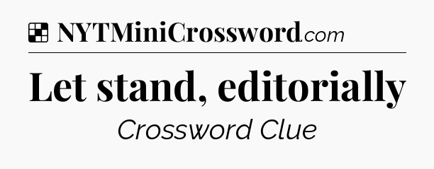 Solution: Let stand, editorially - NYT Crossword