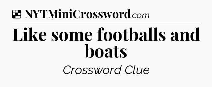 Solution: Like some footballs and boats - NYT Crossword