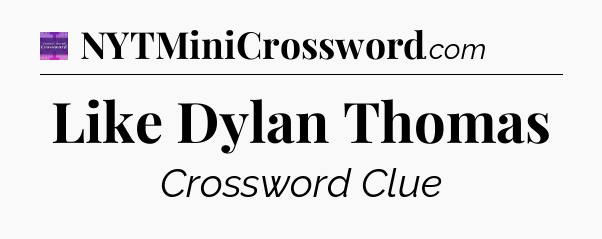 Like Dylan Thomas - Thomas Joseph Crossword