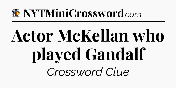Actor McKellan who played Gandalf Crossword Clue