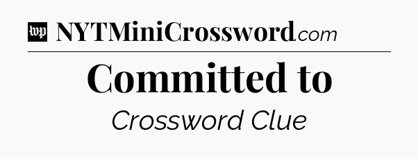 Committed to Crossword Clue