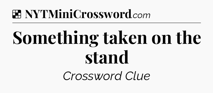 Solution: Something taken on the stand - NYT Crossword