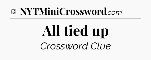 All tied up Crossword Clue
