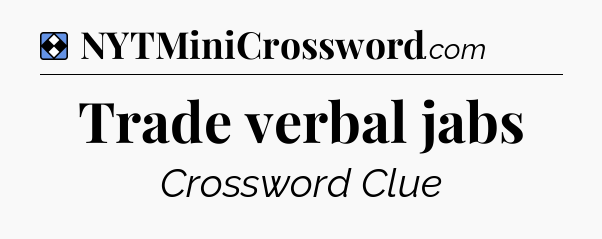 Solution: Trade verbal jabs - NYT Mini Crossword
