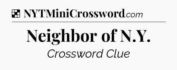 Solution: Neighbor of N.Y - NYT Crossword
