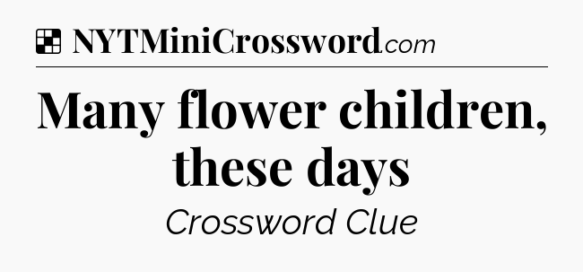 Solution: Many flower children, these days - NYT Crossword