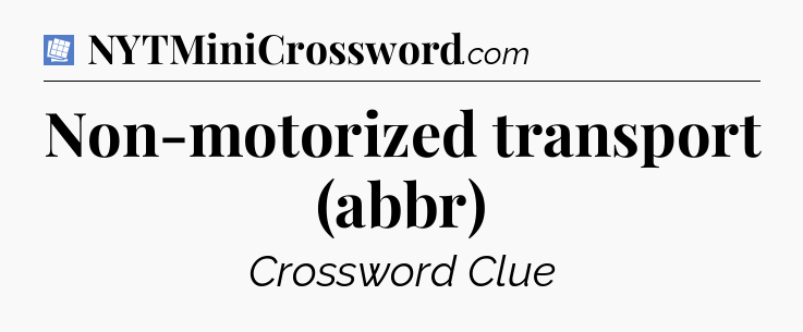 Non-motorized transport (abbr) Puzzle Page Crossword Clue