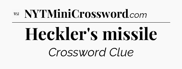 Heckler's missile - WSJ Crossword