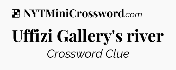 Solution: Uffizi Gallery's river - NYT Crossword