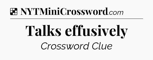 Solution: Talks effusively - NYT Crossword