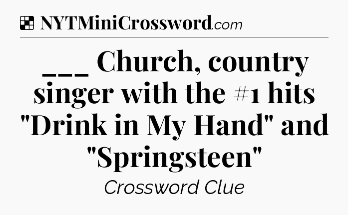 Solution: ___ Church, country singer with the #1 hits 