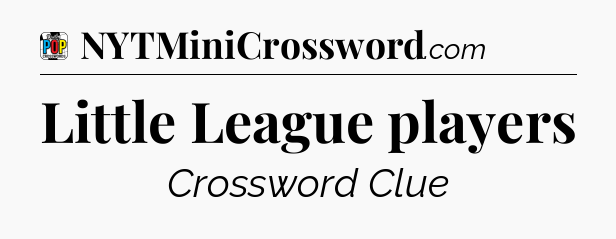 Little League players Crossword Clue