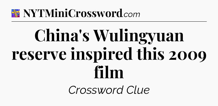 China's Wulingyuan reserve inspired this 2009 film Codycross