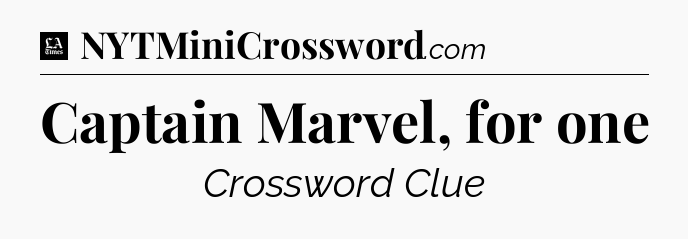 Captain Marvel, for one - LA Times Crossword