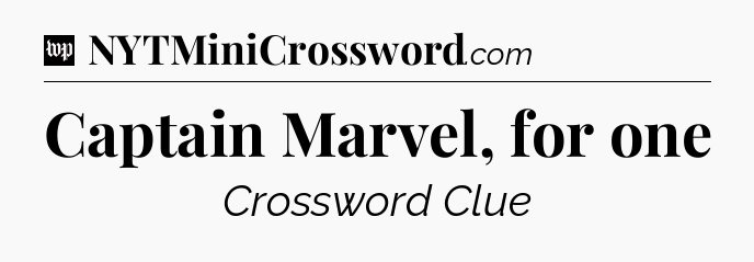 Captain Marvel, for one Crossword Clue