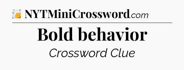 Bold behavior - 7 Little Words