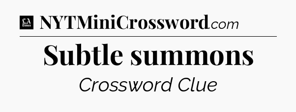 Subtle summons - LA Times Crossword