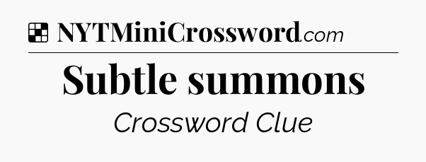 Solution: Subtle summons - NYT Crossword