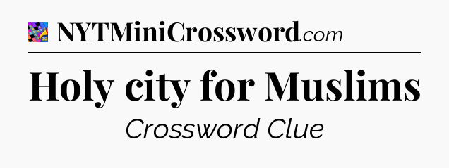 Holy city for Muslims Crossword Clue
