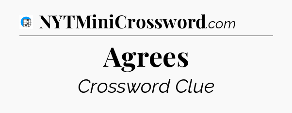 Agrees Crossword Clue