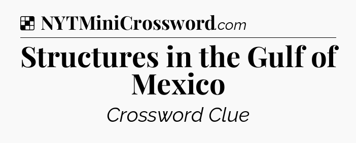 Solution: Structures in the Gulf of Mexico - NYT Crossword