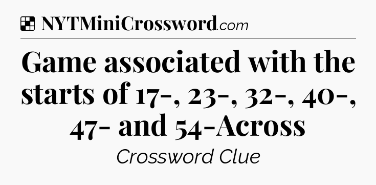 Solution: Game associated with the starts of 17-, 23-, 32-, 40-, 47- and 54-Across - NYT Crossword