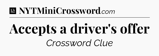 Accepts a driver's offer - LA Times Crossword