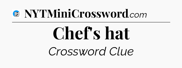 Chef's hat Crossword Clue