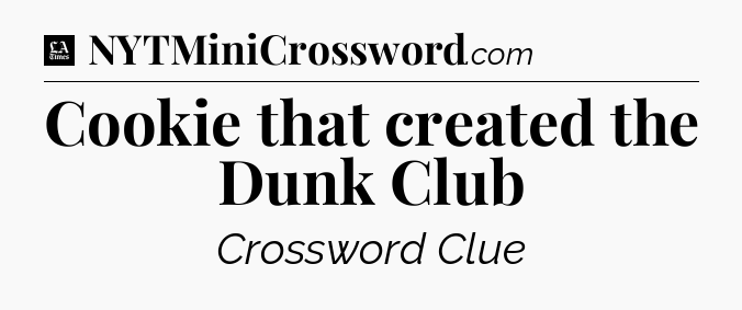 Cookie that created the Dunk Club - LA Times Crossword
