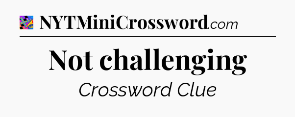 Not challenging Crossword Clue