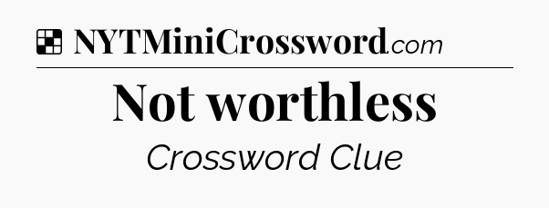 Solution: Not worthless - NYT Crossword