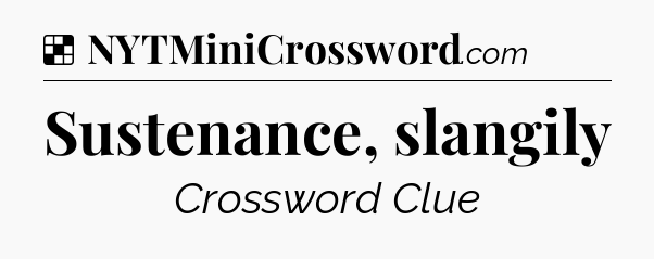 Solution: Sustenance, slangily - NYT Crossword