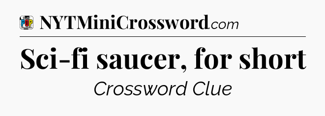 Sci-fi saucer, for short Crossword Clue