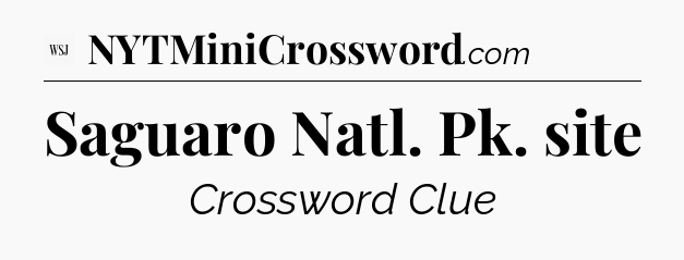 Saguaro Natl. Pk. site - WSJ Crossword