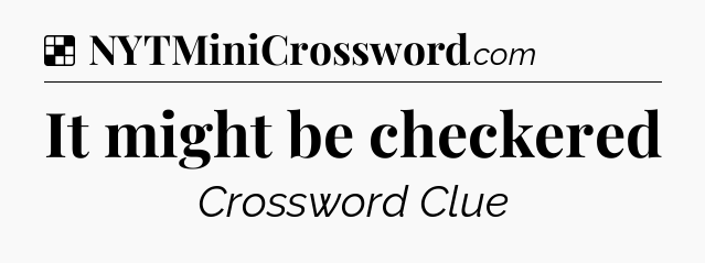 Solution: It might be checkered - NYT Crossword