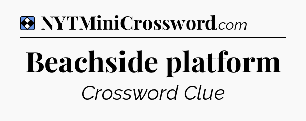 Solution: Beachside platform - NYT Mini Crossword