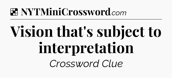 Solution: Vision that's subject to interpretation - NYT Crossword