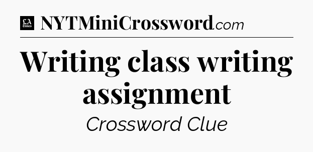 Writing class writing assignment - LA Times Crossword
