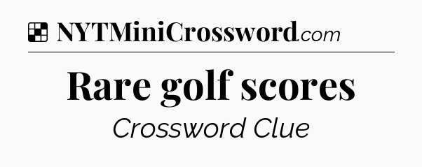 Solution: Rare golf scores - NYT Crossword