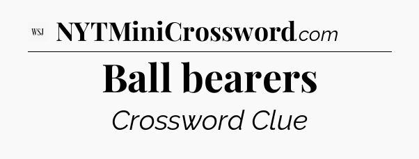 Ball bearers - WSJ Crossword