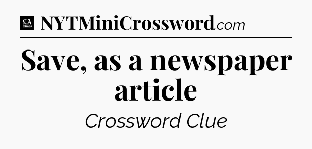 Save, as a newspaper article - LA Times Crossword