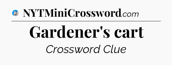Gardener's cart Crossword Clue