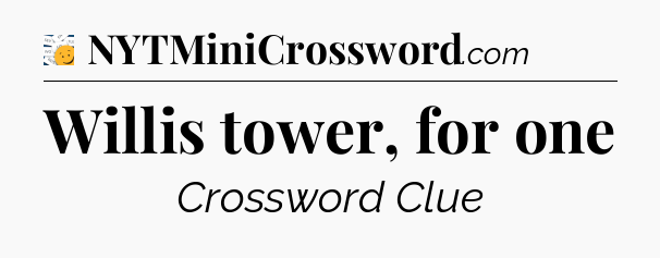Willis tower, for one - 7 Little Words