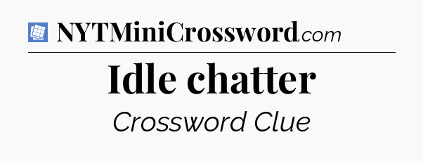 Idle chatter Puzzle Page Crossword Clue