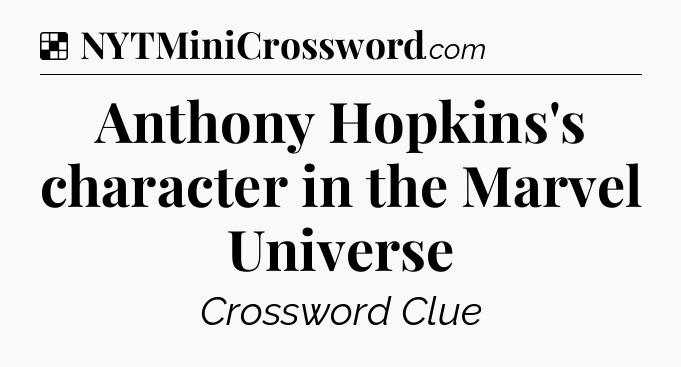 Solution: Anthony Hopkins's character in the Marvel Universe - NYT Crossword