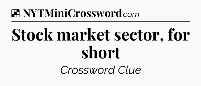 Solution: Stock market sector, for short - NYT Crossword