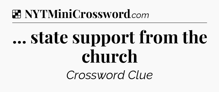 Solution: … state support from the church - NYT Crossword