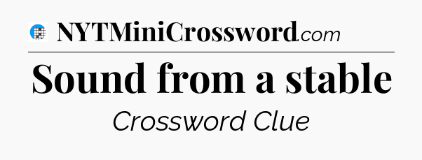 Sound from a stable Crossword Clue